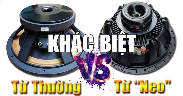 Phân biệt loa từ Thường và loa từ Neo